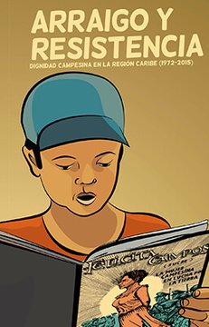Imagen de apoyo de  Arraigo y resistencia. Dignidad campesina en la Región caribe (1972 - 2015)